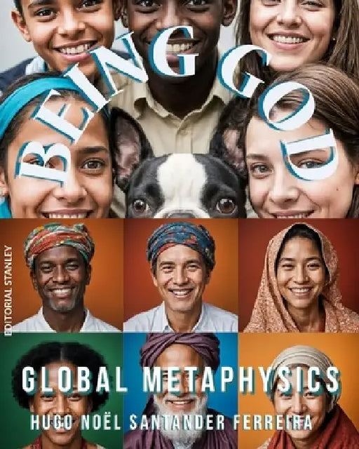 Being God: Global Metaphysics by Hugo Noël Santander Ferreira