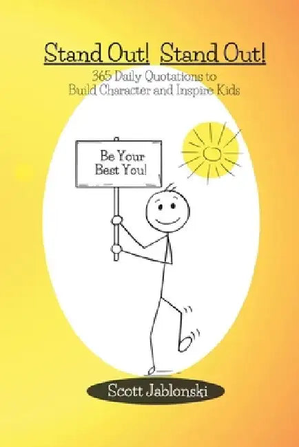 Stand Out! Stand Out! 365 Daily Quotations to Build Character and Inspire Kids by Scott Jablonski