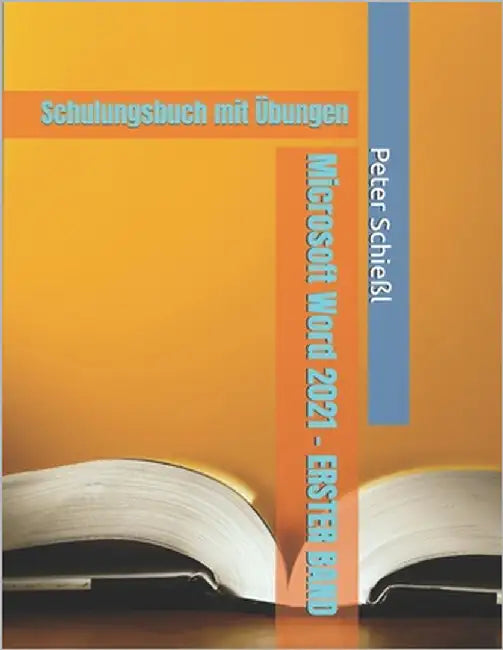 Microsoft Word 2021 - ERSTER BAND: Schulungsbuch mit Übungen by Schießl, Peter