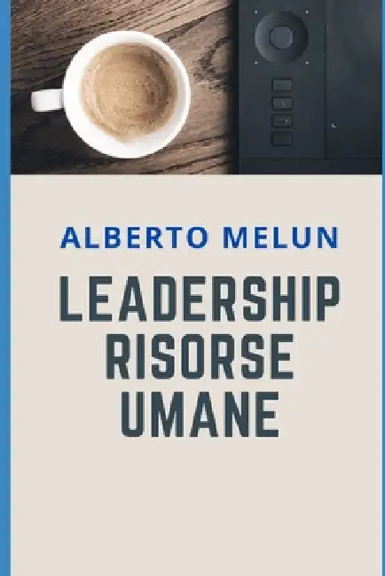 Leadership: Risorse Umane by Alberto Melun