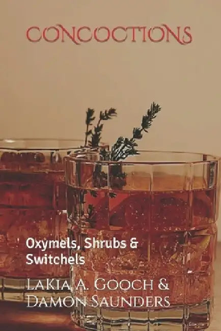 Concoctions: Oxymels, Shrubs & Switchels by Damon Saunders