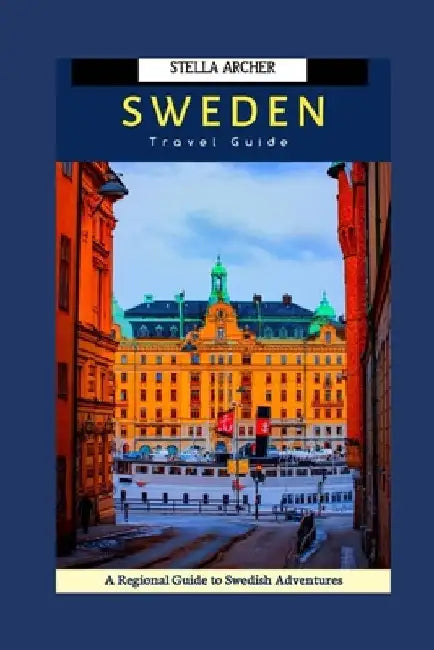 10 Days Itinerary in Sweden: A Regional Guide to Swedish Adventures by Stella Archer