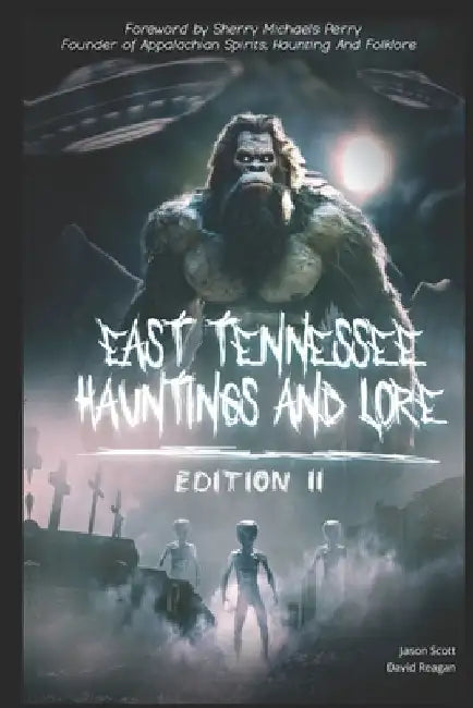 East Tennessee Hauntings And Lore: Edition II by Jason Scott