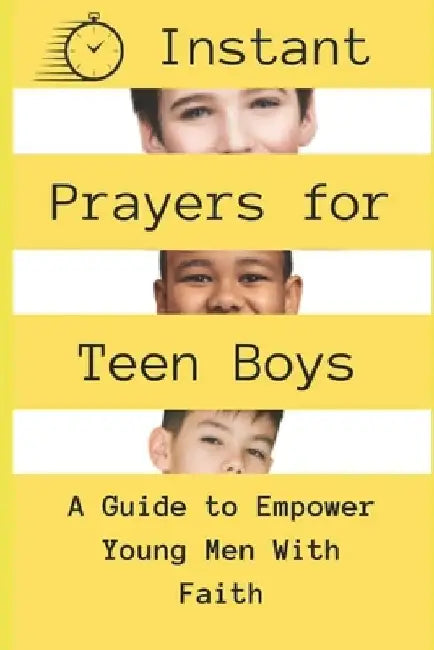 Instant Prayers for Teen Boys: A Guide to Empower Young Men with Faith by God's Hand Publishers