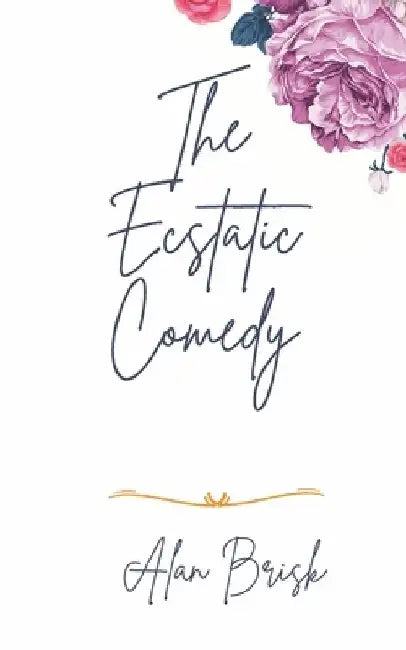 The Ecstatic Comedy by Alan Brisk