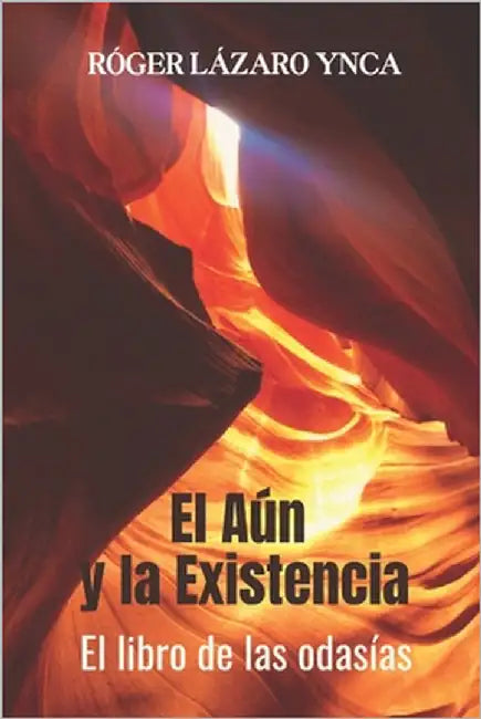 El Aún y la Existencia: El libro de las odasías by Lázaro Ynca, Róger