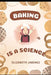 Baking is Science by Elizabeth Jimenez