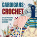 Cardigans Crochet: Stylish Patterns to Elevate Your Wardrobe: Cardigans Patterns by Owen Morley