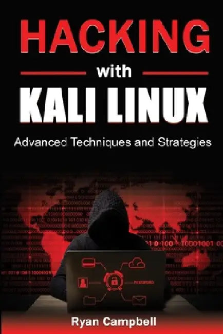 Hacking with Kali Linux: Advanced Techniques and Strategies by Ryan Campbell