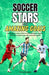 Soccer Stars and Amazing Goals: Learn About Some of the World's Greatest Players and Relive Action From the Beautiful Game by Terry Antonio