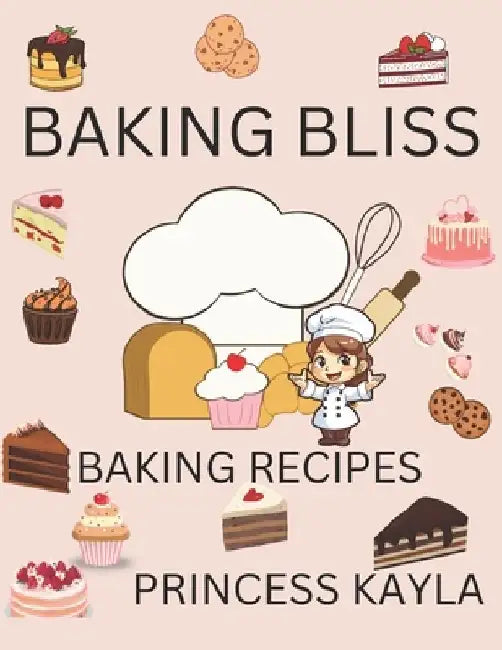 Baking Bliss: Baking Recipes by Princess Kayla