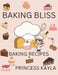 Baking Bliss: Baking Recipes by Princess Kayla