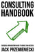 Consulting Handbook: Essential Introductory Guide to Consulting Success by Jack Przemieniecki