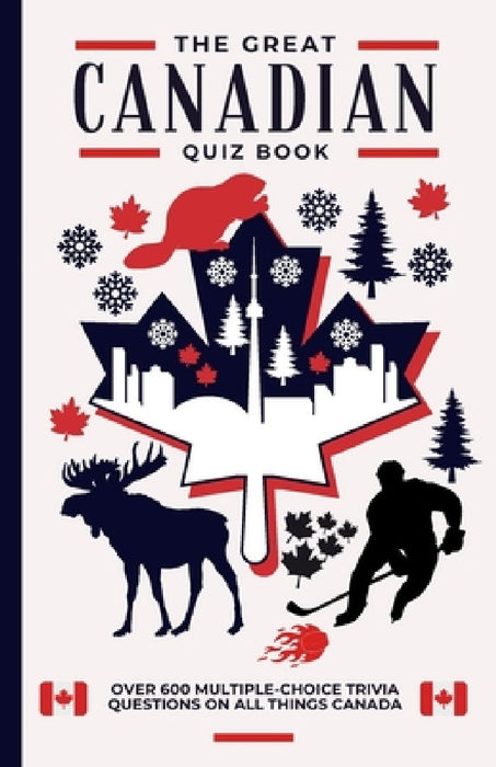 The Great Canadian Quiz Book: Over 600 Multiple Choice Trivia Questions About All Things Canada by Megan Moran