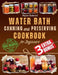 Water Bath Canning and Preserving Cookbook for Beginners: Discover the Art of Perfect Preservation. A Step-by-Step Journey from Farm to Table, Easy an by Mason Redwood