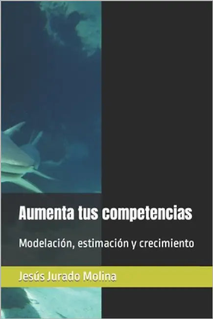 Aumenta tus competencias: Modelación, estimación y crecimiento by Jurado Molina, Jesús