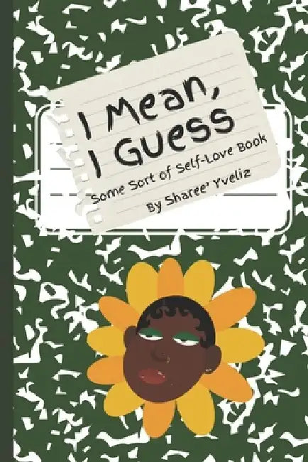 I Mean, I Guess: Some Sort of Self Love Book by Sharee Yveliz