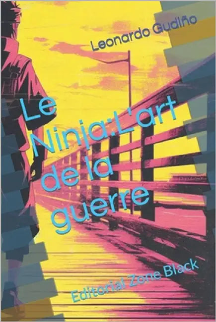 Le Ninja: L'art de la guerre by Gudiño, Leonardo