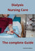 Dialysis Nursing Care The complete Guide by Alexandre Carewell