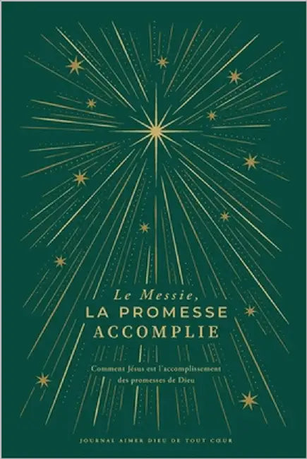 Le Messie, l'accomplissement de la Promesse: Comment Jésus est l'accomplissement des promesses de Dieu: A Love God Greatly French Bible Study Journal by Greatly, Love God