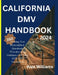 The california DMV 2023 2024: Driving Test demystifying 350 questions, practice and guidance for your 2023/2024 assessment by Alex Williams