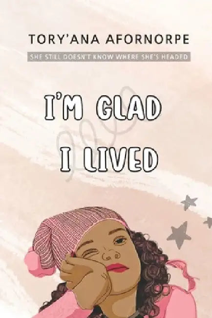 I'm Glad I Lived by Tory'ana Abla Afornorpe