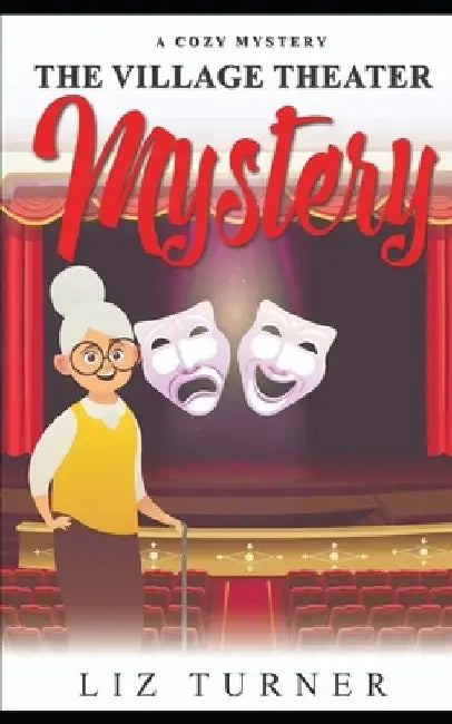 The Village Theater Mystery: A Cozy Mystery by Liz Turner