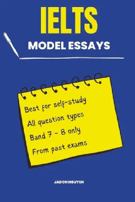 100 Model Essays for IELTS Writing Task 2: 100 Model Essays for IELTS Writing Task 2 by Jadon Nguyen