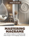 Mastering Macrame: The Ultimate Guide to Creating Stunning Plant Hangers, Wall Hangings, and Jewelry by Grada Q. Colon