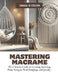 Mastering Macrame: The Ultimate Guide to Creating Stunning Plant Hangers, Wall Hangings, and Jewelry by Grada Q. Colon