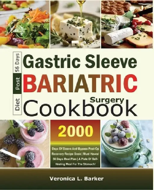 Gastric Sleeve Post-Bariatric Surgery Diet Cookbook: 2000 Days of Sleeve and Bypass Post-Op Recovery Recipe Book Must Haves! 56 Days Meal Plan A Plate by Veronica L. Barker