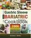 Gastric Sleeve Post-Bariatric Surgery Diet Cookbook: 2000 Days of Sleeve and Bypass Post-Op Recovery Recipe Book Must Haves! 56 Days Meal Plan A Plate by Veronica L. Barker