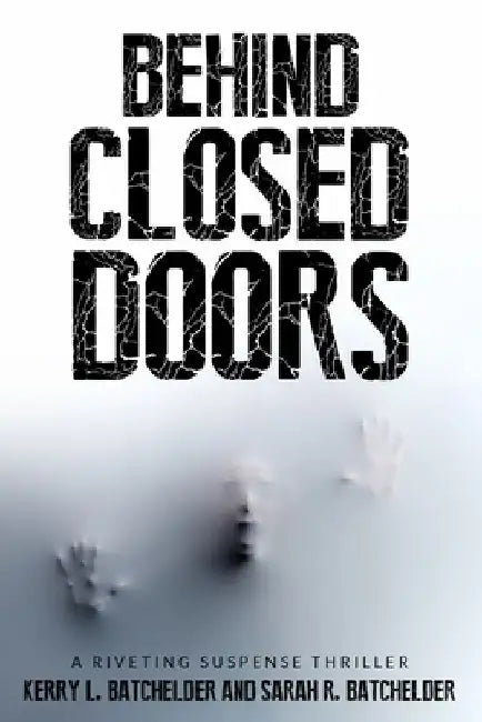 Behind Closed Doors: A riveting suspense thriller by Sarah R. Batchelder