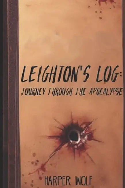 Leighton's Log: Journey Through The Apocalypse by Harper Wolf