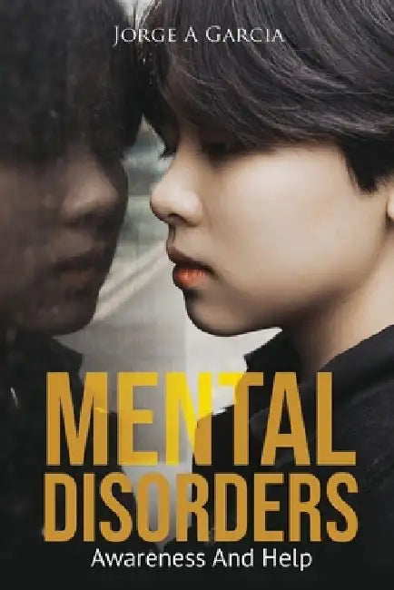 MENTAL DISORDERS. AWARENESS and HELP. by Jorge A. Garcia