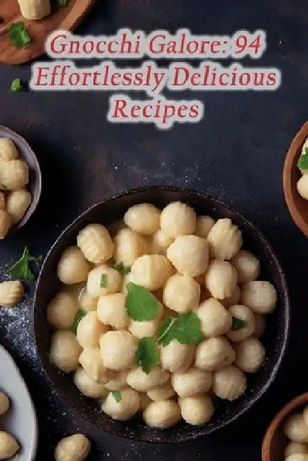 Gnocchi Galore: 94 Effortlessly Delicious Recipes by Hidden Gem Eatery Café