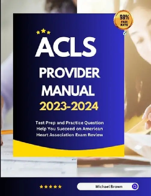 ACLS Provider Manual 2023-2024: Test Prep and Practice Question Help You Succeed on American Heart Association Exam Review by Michael Brown