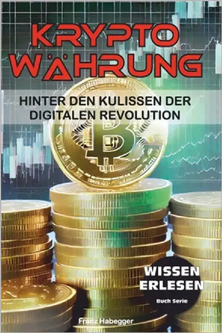 Kryptowährung: Hinter den Kulissen der digitalen Revolution by Habegger, Franz