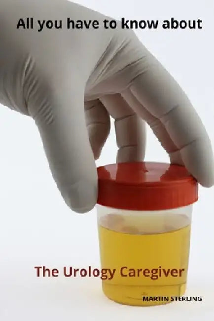All you have to know about The Urology caregiver by Martin Sterling