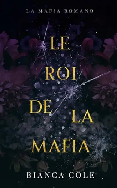 Le Roi De La Mafia: Une Mafia Romance by Bianca Cole