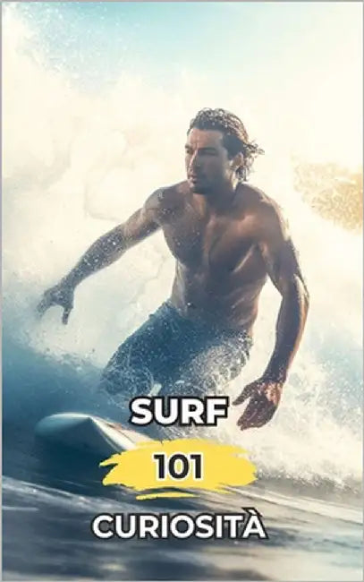 Surf 101 Curiosità: Fatti Incredibili e Sorprendenti by Brothers, VC
