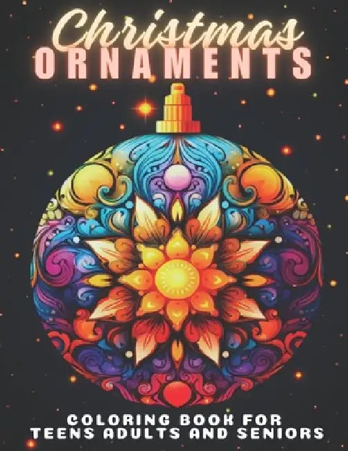 Christmas Ornaments Coloring Book For Teens Adults And Seniors: 50 Christmas Tree Balls To Color Fun And Relaxing Designs Christmas Stress Relief Chri by Kiddo Notes