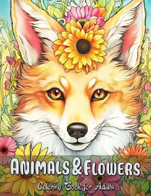 Animals & Flowers Coloring Book for Adults: A Harmony of Blossoms: Wildlife with Floral Accents by Laura Seidel