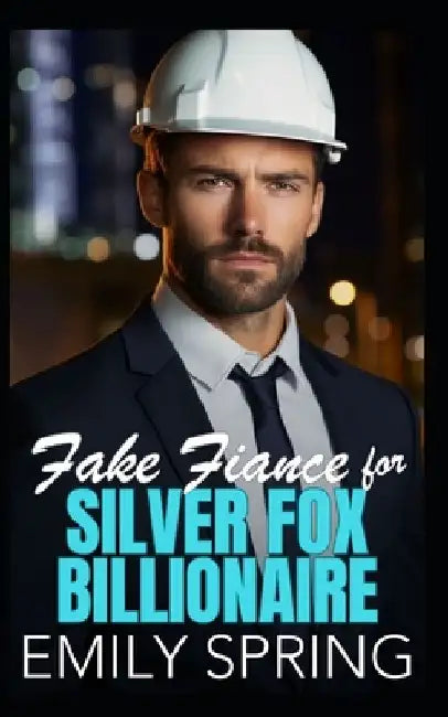 Fake Fiancé for Silver Fox Billionaire: A Single Dad Age Gap Boss Romance by Emily Spring