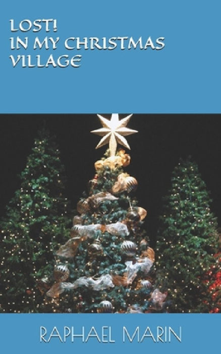 Lost! in My Christmas Village by Raphael Marin