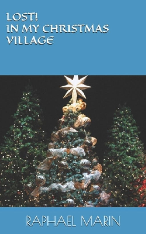 Lost! in My Christmas Village by Raphael Marin