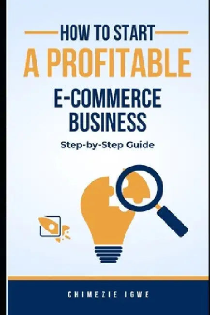 How to Start a Profitable E-commerce Business: Step-by-Step Guide by Chimezie Igwe