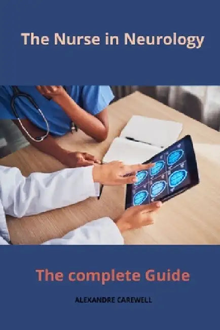 The Nurse in Neurology The complete Guide by Alexandre Carewell