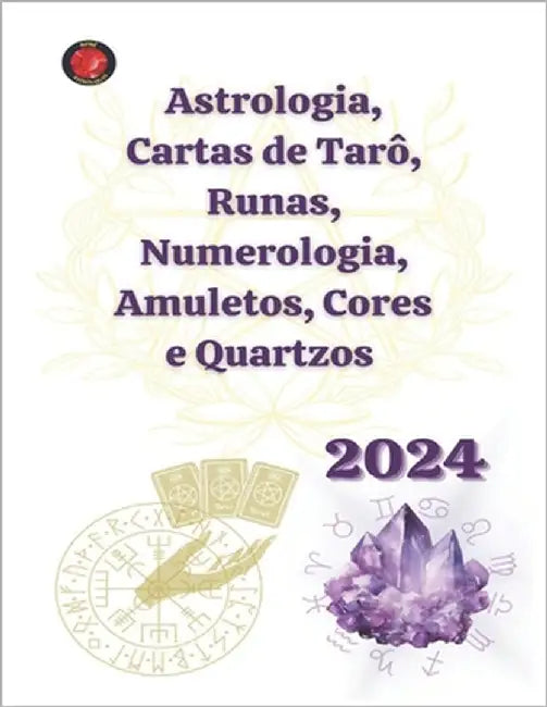 Astrologia, Cartas de Tarô, Runas, Numerologia, Amuletos, Cores e Quartzos 2024 by Rubi, Angeline