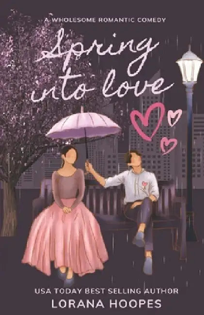 Spring Into Love: A wholesome romantic comedy by Lorana Hoopes